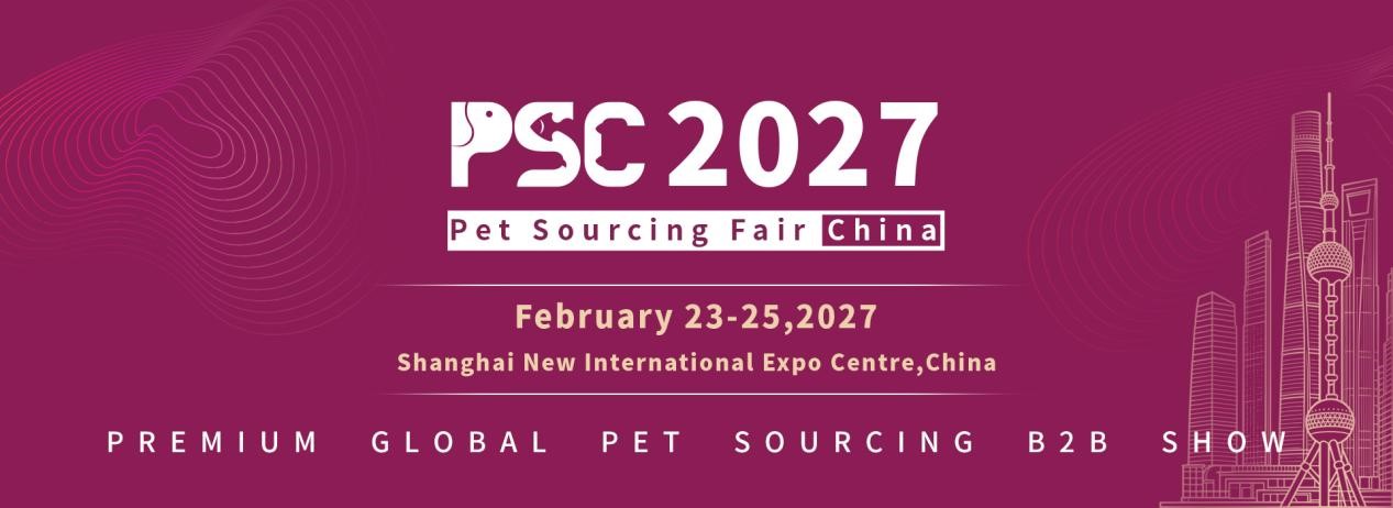 3rd Pet Sourcing Fair China (PSC) Officially Dated: 23–25 February 2027 in Shanghai